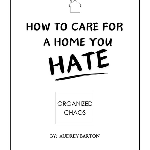 How to Care for a Home You Hate Step by Step Workbook