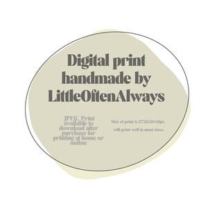 May include: A beige circle with a black outline, containing the text "Digital print handmade by LittleOftenAlways". The text "JPEG. Print available to download after purchase for printing at home or online" is in smaller text below the main text. The text "Size of print is 2732x2048px, will print well in most sizes." is in the bottom right corner.