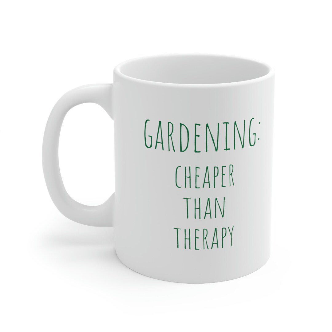 Gardening Cheaper Than Therapy Ceramic Mug 11oz Etsy