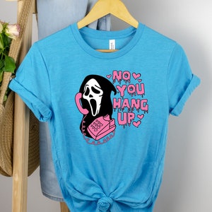 No You Hang Up Shirt, Ghostface Valentine Shirt, Funny Valentine T-shirt, Valentine Shirt, Funny Ghostface Tee, Valentines Day Gift Shirt