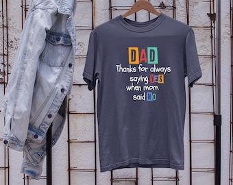 Funny Dad Shirt, Dad Thanks For Always Saying Yes, Gift For Dad, When Mom Said No, Father's Day Shirt, Dad Shirt, Dad Life Shirt, Dada Shirt