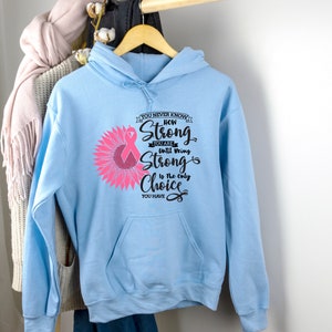 You Never Know How Strong Hoodie, Breast Cancer Sweatshirt, Cancer Ribbon Sweatshirt, Cancer Warrior Hoodie, Cancer Survivor Sweatshirt