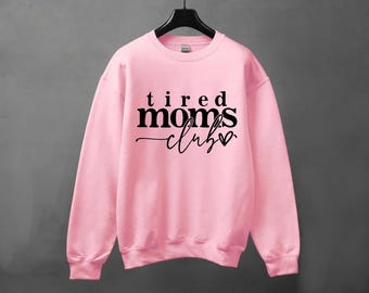 Tired Moms Club Sweatshirt, Mothers Day Gift Sweater, Mama Shirt, Funny Mom Gift, Mom Gift, Tired Mom Gift, Mothers Day Gift, Gift For Wife