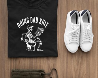 Doing Dad Shit Shirt, Funny Dad Shirt, Father's Day Shirt, Father's Day Gift, Father Birthday Gift, New Dad Shirt, Gift for Dad,Skeleton Tee