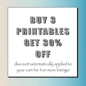 May include: A white square with black text that reads "BUY 3 PRINTABLES GET 30% OFF discount automatically applied to your cart for 3 or more listings!"