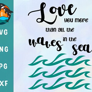 Puede incluir: Gráfico de texto en blanco y negro con las palabras "Love you more than all the waves in the sea". El texto está en una fuente cursiva. Debajo del texto hay cinco olas azul turquesa.