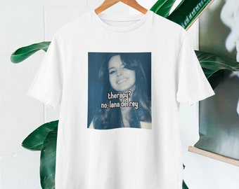 Therapy? No, Lana Del Rey t-shirt | Lana Del Rey Merch | Lana Del Rey fans t-shirt | Lana Del Rey t-shirt gift | Lana Del Rey Born To Die |