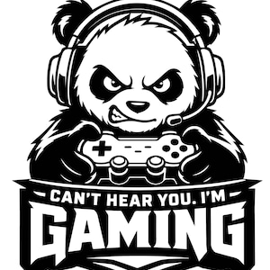 May include: A black and white graphic illustration of a panda wearing headphones and holding a game controller. The panda has an intense expression. Below the panda, a banner contains the text: CAN'T HEAR YOU. I'M GAMING in bold letters.