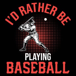 I&#39;d rather be playing baseball svg,baseball dad svg, softball dad svg,Baseball Shirt SVG, Baseball Bats svg