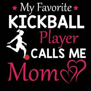 My Favorite Kickball Player Calls me mom svg, Kickball Mom svg, Kickball Girl svg, Kickball svg,Kickball Mom-Cool Kickball Graphic Theme