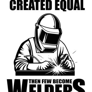All men are created equal then a few became welders, Welder Svg File, Welding svg, Welder Dad svg, Welder Life svg, Welding Clipart