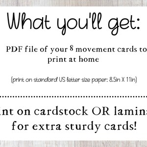 Pode incluir: Um arquivo PDF imprim&iacute;vel de 8 cart&otilde;es de movimento para crian&ccedil;as. O texto diz "What you'll get: PDF file of your 8 movement cards to print at home (print on standard US letter size paper: 8.5in X 11in) Print on cardstock OR laminate for extra sturdy cards!"
