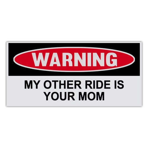Bumper Sticker, Funny Warning Sticker, My Other Ride Is Your Mom, 6" x 3" Premium Quality Vinyl Sticker