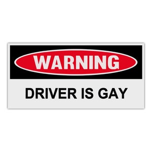 Bumper Sticker, Funny Warning Sticker, Driver Is Gay, 6" x 3" Premium Quality Vinyl Sticker