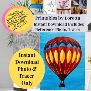 May include: A digital download of a hot air balloon painting and a tracing template. The painting is of a red, yellow, and blue hot air balloon against a blue sky. The text "Printables by Loretta" and "Instant Download Includes Reference Photo, Tracer" is at the top of the image.