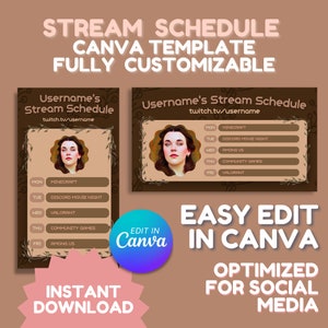 May include: A brown and beige Canva template for a Twitch streamer's schedule. The template features a portrait of a woman with a floral background and a schedule for each day of the week. The text "Username's Stream Schedule" and "twitch.tv/username" are at the top of the template. The text "EASY EDIT IN CANVA" and "OPTIMIZED FOR SOCIAL MEDIA" are at the bottom of the template.