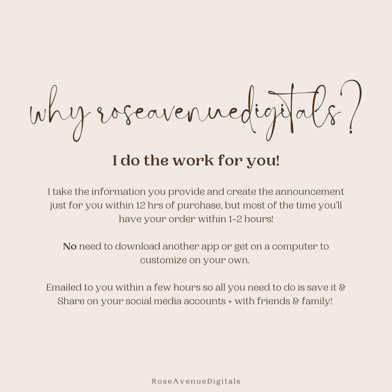 K&ouml;nnte beinhalten: Textgrafik mit den Worten "why roseavenuedigitals?" in brauner Kursivschrift. Der Text darunter lautet "I do the work for you!" und erkl&auml;rt, dass der Verk&auml;ufer innerhalb von 12 Stunden nach dem Kauf benutzerdefinierte Ank&uuml;ndigungen f&uuml;r K&auml;ufer erstellt. Der Text besagt auch, dass die Ank&uuml;ndigung innerhalb weniger Stunden per E-Mail an den K&auml;ufer gesendet wird, damit er sie speichern und in sozialen Medien teilen kann.