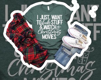 I just want to bake stuff and watch christmas movies tshirt