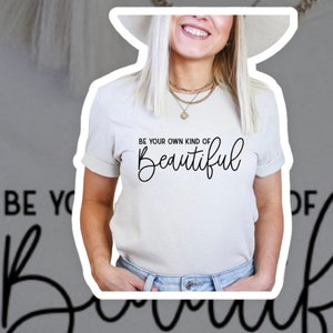 Be your own kind of Beautiful T-Shirt.