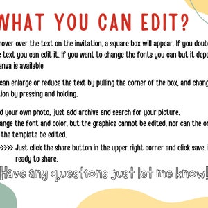 Puede incluir: Un gr&aacute;fico de texto con fondo amarillo, rosa y verde. El texto dice "WHAT YOU CAN EDIT?" y explica c&oacute;mo editar una plantilla de Canva. El texto dice: "Cuando pasas el rat&oacute;n por encima del texto de la invitaci&oacute;n, aparece un cuadro cuadrado. Si haces doble clic en el texto, puedes editarlo. Si quieres cambiar las fuentes, puedes hacerlo, pero depende de la versi&oacute;n de Canva que est&eacute; disponible. Puedes ampliar o reducir el texto tirando de la esquina del cuadro, y cambiar su posici&oacute;n presionando y manteniendo. Puedes a&ntilde;adir tu propia foto, solo tienes que a&ntilde;adir un archivo y buscar tu imagen. Puedes cambiar la fuente y el color, pero los gr&aacute;ficos no se pueden editar, ni la orientaci&oacute;n ni el tama&ntilde;o de la plantilla. Simplemente haz clic en el bot&oacute;n de compartir en la esquina superior derecha y haz clic en guardar, estar&aacute; listo para compartir. Si tienes alguna pregunta, h&aacute;zmelo saber!"