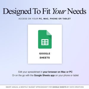 The annual and monthly budget spreadsheet is designed for Google Sheets. Edit your spreadsheet in your browser on your Mac or PC or on the go with the Google Sheets app on your phone or tablet