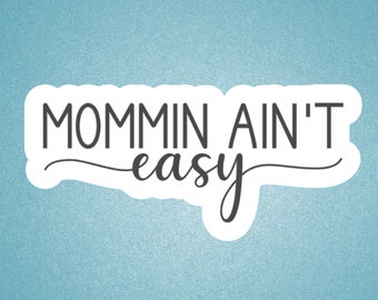 Mommin Ain't Easy waterproof sticker, Sticker for moms, water bottle laptop phone case sticker