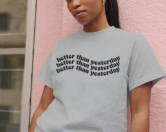 Better Than Yesterday Unisex T-Shirt - Stay Positive - Mental Health Awareness Tee - Inspirational Cotton Jersey Short Sleeve Shirt