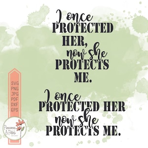 I Once Protected Her Now She Protects Me SVG, for Military Mom Daughter Dad, Commercial Use, Cut file for Vinyl, make Mugs Shirts Decals