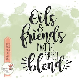 SVG for Essential Oil lovers, Aromatherapy png pdf jpg dxf eps, Essential Oil Printable, Cut File, Oils and Friends make the Perfect Blend