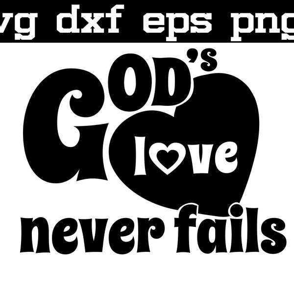 Christian svg file. God's love never fails instant digital download.  Commercial use cutting file for Cricut, Scan and Cut, Silhoutte