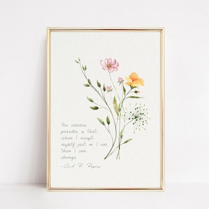 May include: A watercolour print featuring a quote by Carl R. Rogers: "The curious paradox is that when I accept myself just as I am, then I can change."
