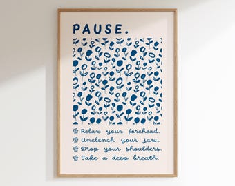 May include: A printable poster with a blue floral pattern and the text "PAUSE. Relax your forehead. Unclench your jaw. Drop your shoulders. Take a deep breath."