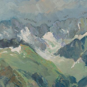 May include: A painting of a mountain range with a cloudy sky. The text "HEALING IS NOT LINEAR" is written across the top of the image.