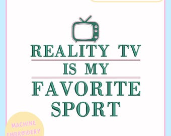 Machine Embroidery Design – Embroidery File for 4x4 & 5x7 Hoops – Reality TV Is My Favorite Sport - Trendy Embroidery Designs - Funny Design