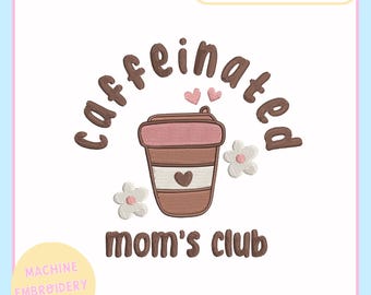 Machine Embroidery Design File for 4x4 5x7 Hoop – Caffeinated Moms Club – Trendy Embroidery Design - PES JEF VP3 DST - Mom Embroidery Design
