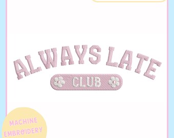 Machine Embroidery Design – Funny Machine Embroidery File for 4x4 & 5x7 Hoops – Always Late Club – PES JEF VP3 - Trendy Embroidery Design
