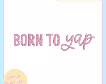 Lustige Maschinenstickdatei für 10x10 Hoop – Born To Yap – PES JEF VP3 DST - Trendy Embroidery Design- Yapper
