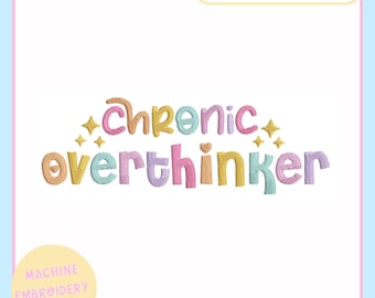 Machine Embroidery Design – Funny Machine Embroidery File for 4x4 5x7 Hoop – Chronic Overthinker – PES JEF VP3 DST -Trendy Embroidery Design