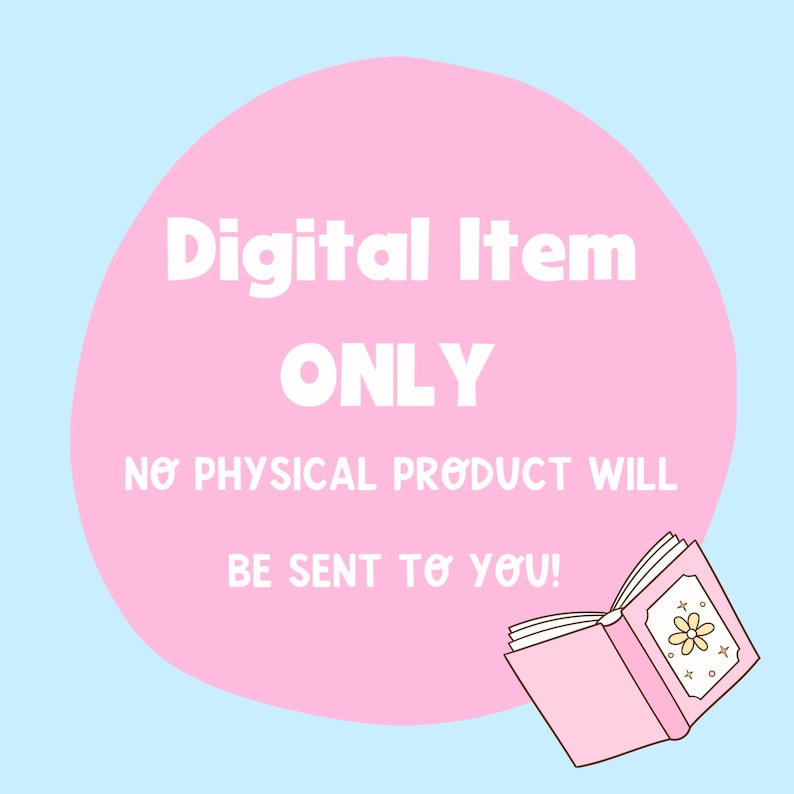 May include: A digital item announcement with a pink circle and text that reads "Digital Item ONLY. NO PHYSICAL PRODUCT WILL BE SENT TO YOU!" A pink book with a flower design is in the lower right corner, set against a light blue background.