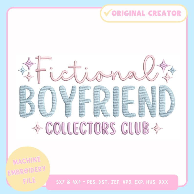 May include: A digital machine embroidery file featuring the text "Fictional Boyfriend Collectors Club" in light blue and pink. The design includes star accents on a light blue background. The file is available in multiple formats.
