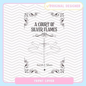May include: A book cover with a black and white illustration of a sword with ribbons and a decorative frame. The title is "A Court of Silver Flames" by Sarah J. Maas. The text "Front Cover" is at the bottom of the image.