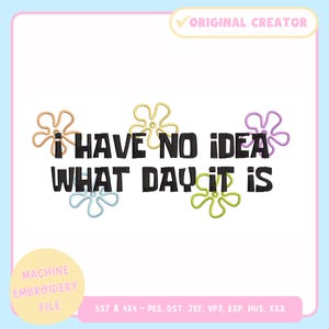 Machine Embroidery Design – Funny Machine Embroidery File for 4x4 5x7 Hoop – No Idea What Day It Is – Trendy Embroidery Files - Y2K Designs
