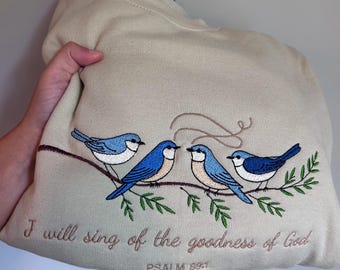 Embroidery I will sing of the goodness of God Psalm 89:1 Birds  sweatshirt or hoodie 8in