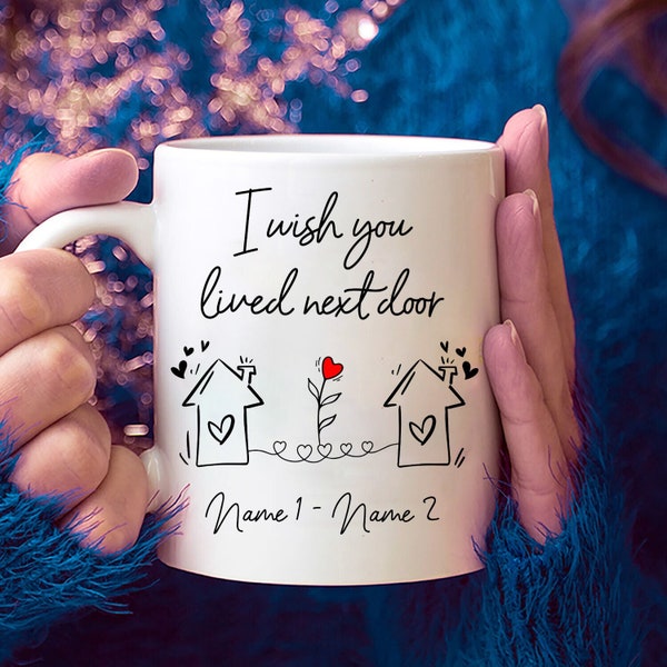 I Wish You Lived Next Door Mug, Long Distance Mug, Moving Away Mug Gift, Sister Missing You Gift, Bestie Mug,Custom Best Friend Neighbor Mug