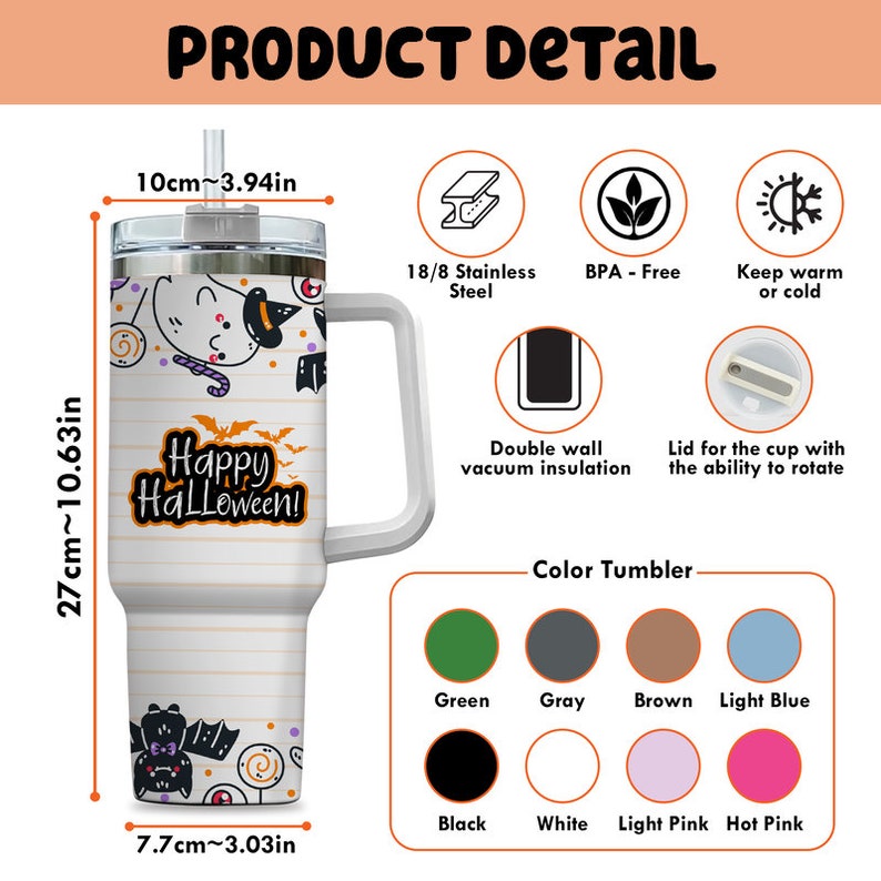 May include: A white Halloween-themed tumbler with a handle, straw, and lid. The design includes a cartoon ghost, bats, and the text "Happy Halloween!". The tumbler is 10.63 inches tall and 3.03 inches wide.