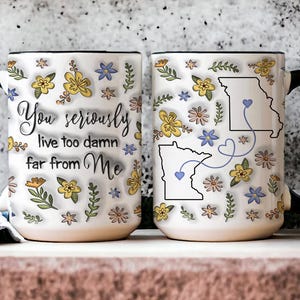 Mug personnalisé d'un État à l'autre, Vous vivez vraiment trop loin de moi, cadeaux amis de longue distance, tasse à effet gonflé 3D, cadeau BFF, tasse ami