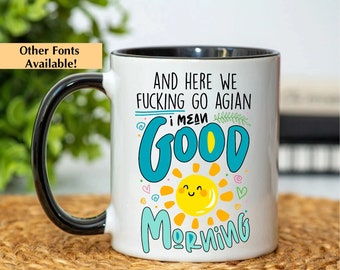 And Here We F*cking Go Again, I Mean Good Morning Accentmok, inspirerende ochtendkoffiemok, cadeau vriend, mok collega, verjaardagscadeau