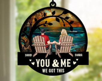 Personalized Window Hanging Suncatcher, Custom Couple Wedding Anniversary Gift, Anniversary Keepsake Gift For Him, Her, You & Me We Got This