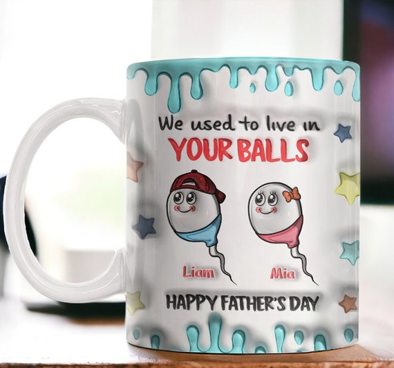 We Used To Live In Your Balls Mug, Personalized Father's Day Mug, Funny Father's Day Gift, Funny Gift For Dad, Daddy Mug, Birthday Gift