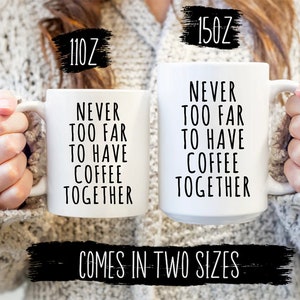 Custom State Coffee Mug - Never Too Far To Have Coffee Together Gift - Personalized Long Distance State To State Gift For Best Friends Mug